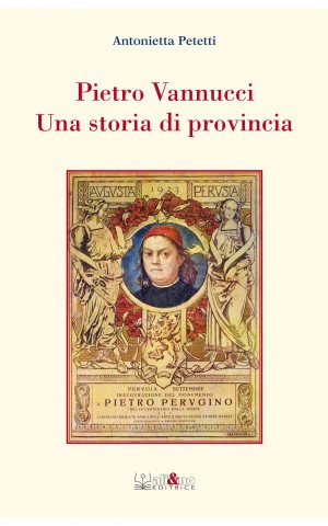 Pietro Vannucci. Una storia di provincia